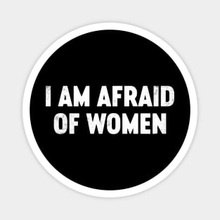 I Am Afraid Of Women Funny Magnet